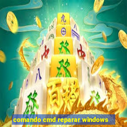 comando cmd reparar windows